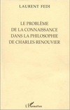 couverture du livre : Le probleme de la connaissance dans la philosophie de Charles Renouvier